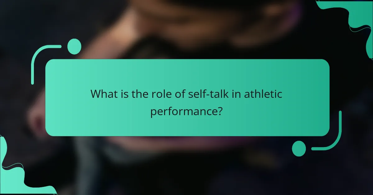 What is the role of self-talk in athletic performance?