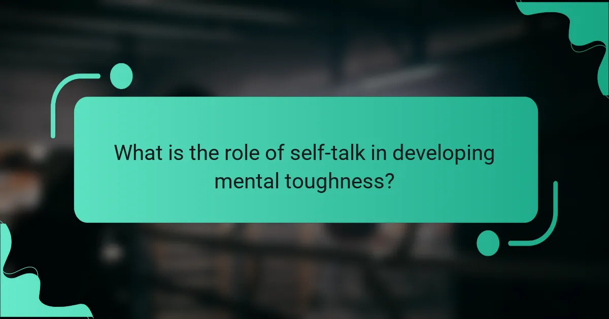 What is the role of self-talk in developing mental toughness?