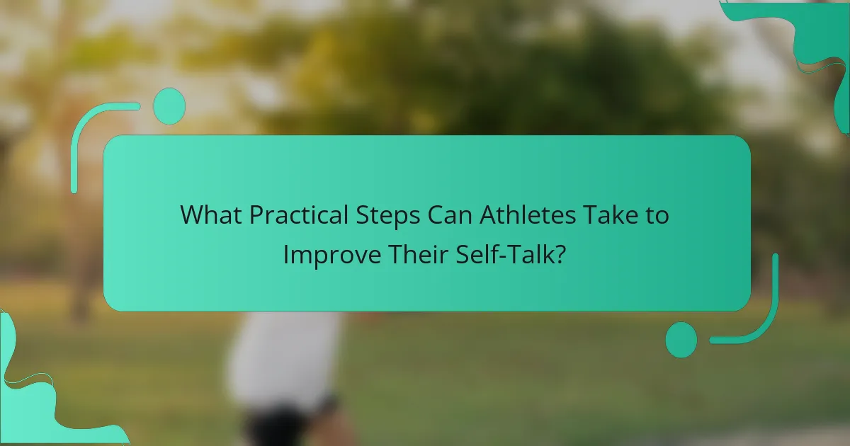 What Practical Steps Can Athletes Take to Improve Their Self-Talk?