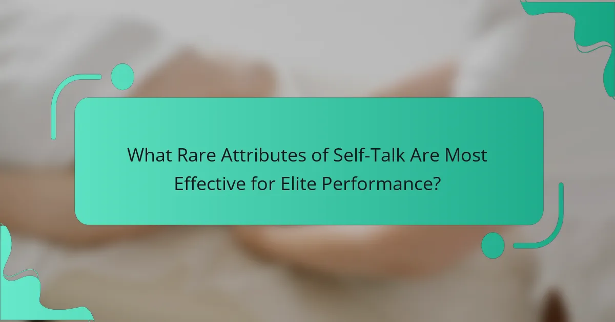 What Rare Attributes of Self-Talk Are Most Effective for Elite Performance?