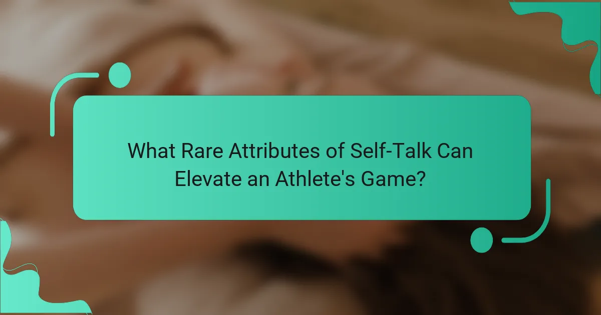 What Rare Attributes of Self-Talk Can Elevate an Athlete's Game?