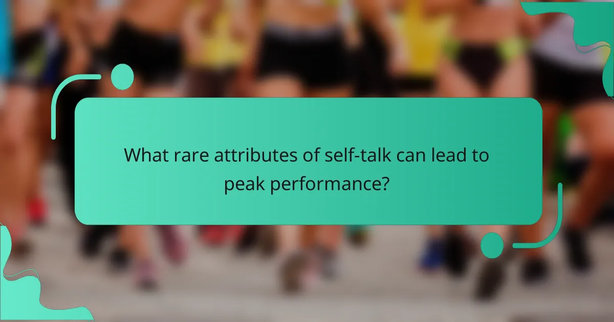 What rare attributes of self-talk can lead to peak performance?