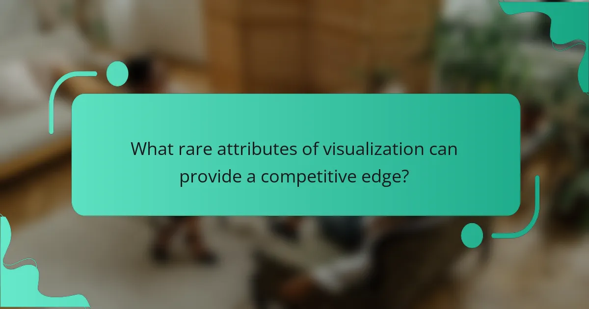 What rare attributes of visualization can provide a competitive edge?
