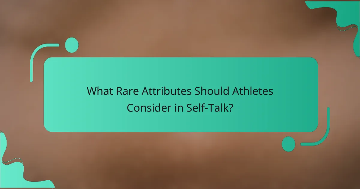 What Rare Attributes Should Athletes Consider in Self-Talk?