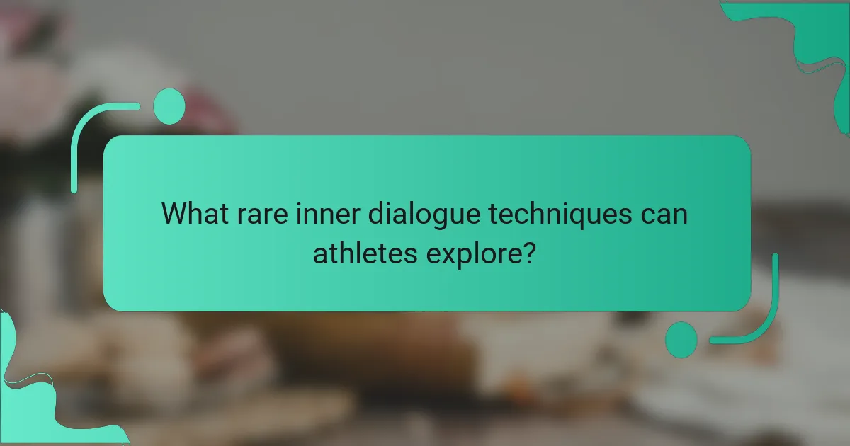 What rare inner dialogue techniques can athletes explore?