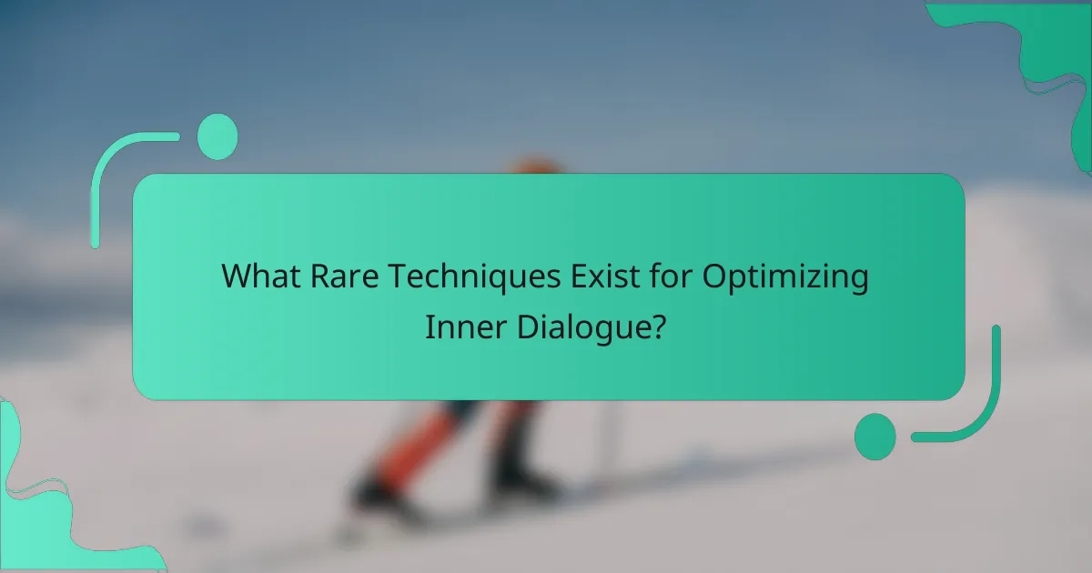 What Rare Techniques Exist for Optimizing Inner Dialogue?