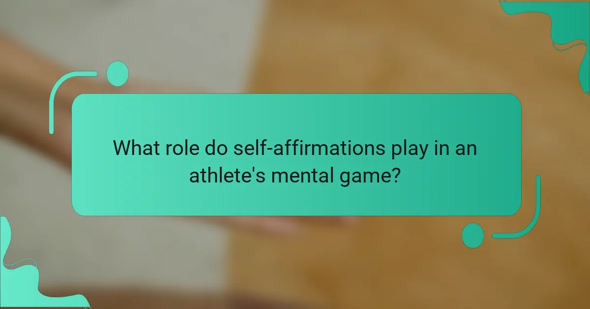 What role do self-affirmations play in an athlete's mental game?