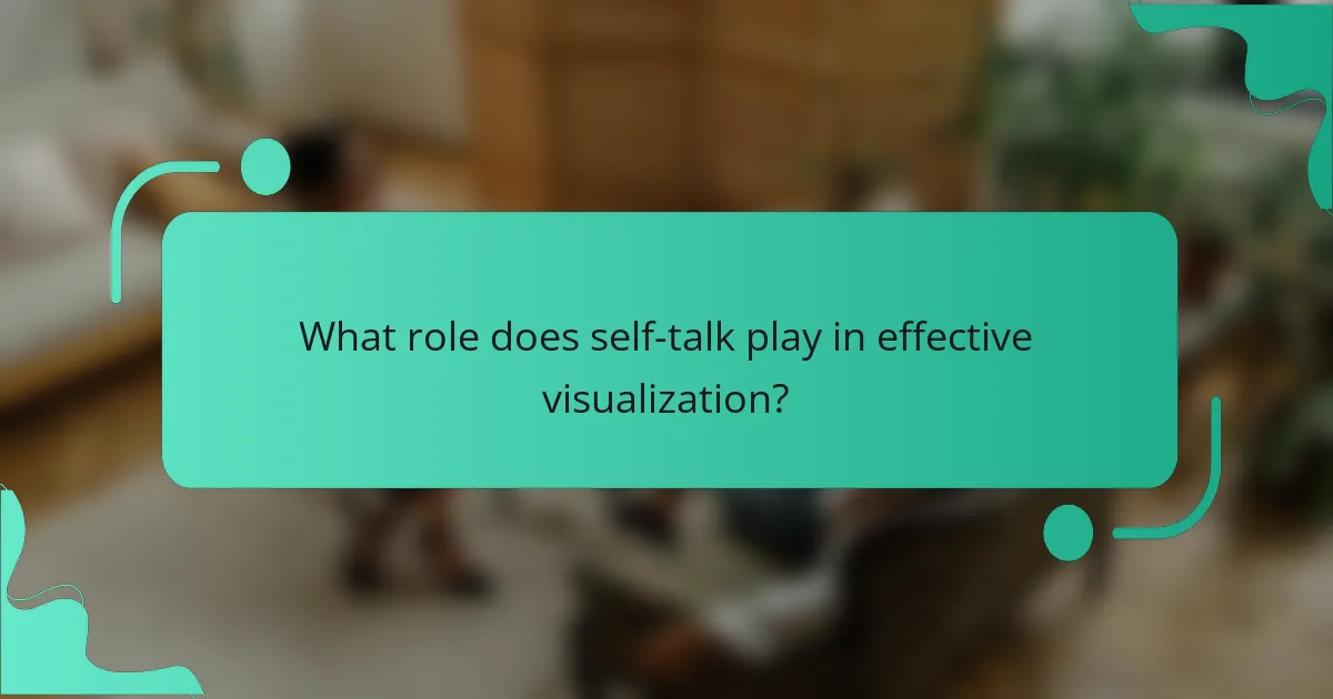 What role does self-talk play in effective visualization?