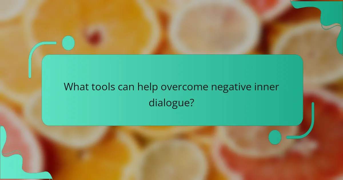 What tools can help overcome negative inner dialogue?