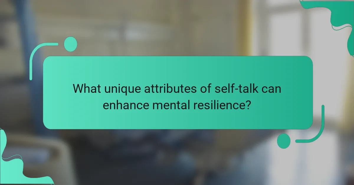 What unique attributes of self-talk can enhance mental resilience?