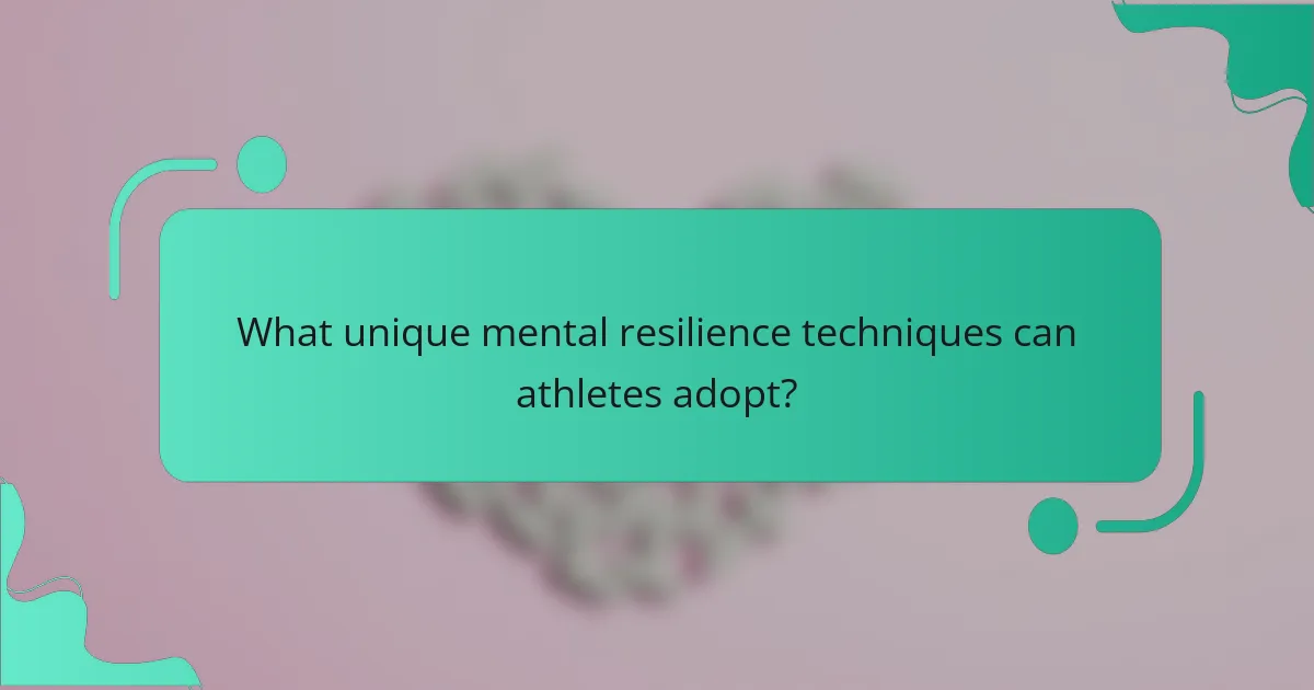What unique mental resilience techniques can athletes adopt?