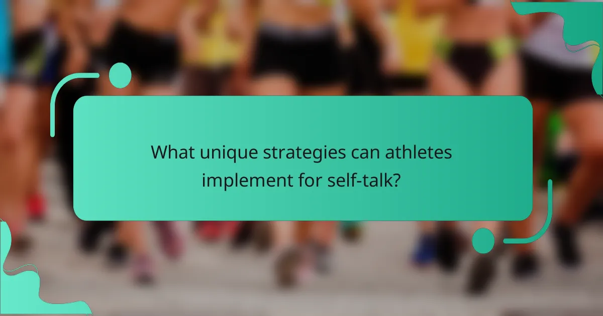 What unique strategies can athletes implement for self-talk?