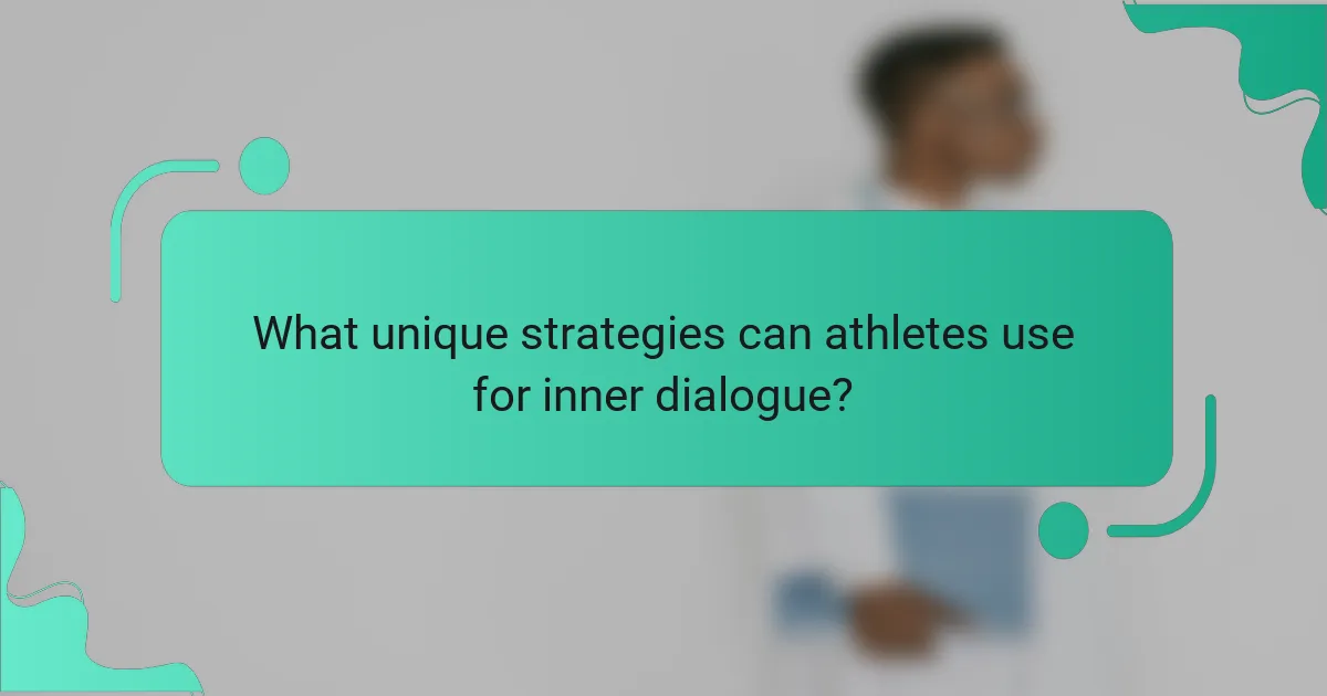 What unique strategies can athletes use for inner dialogue?