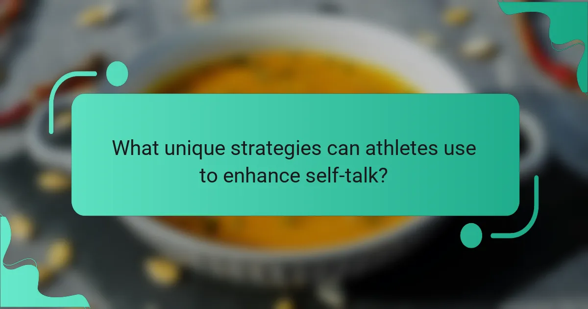 What unique strategies can athletes use to enhance self-talk?