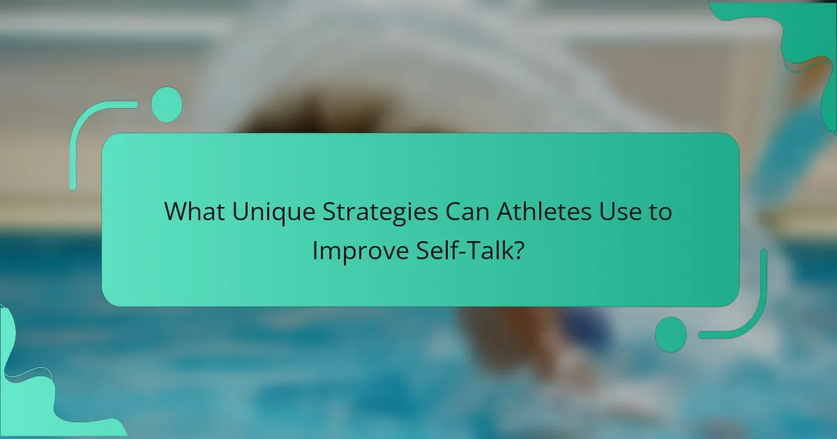 What Unique Strategies Can Athletes Use to Improve Self-Talk?
