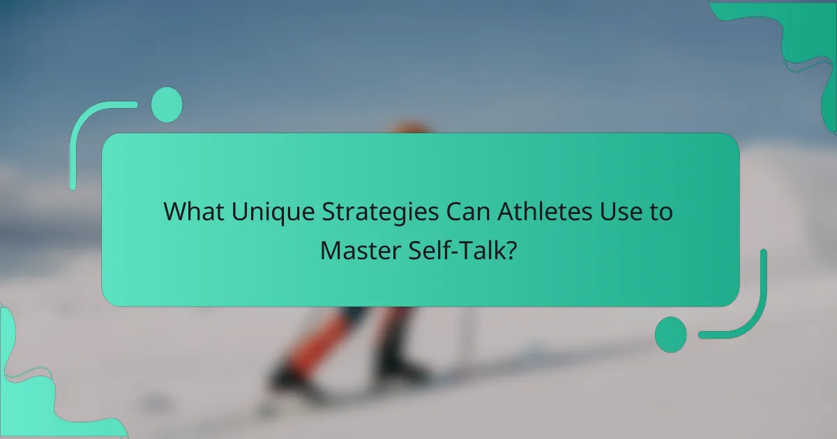 What Unique Strategies Can Athletes Use to Master Self-Talk?