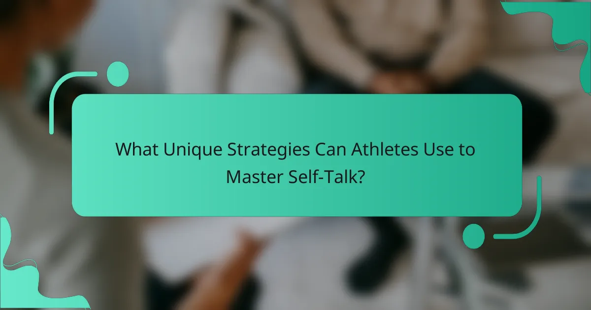 What Unique Strategies Can Athletes Use to Master Self-Talk?
