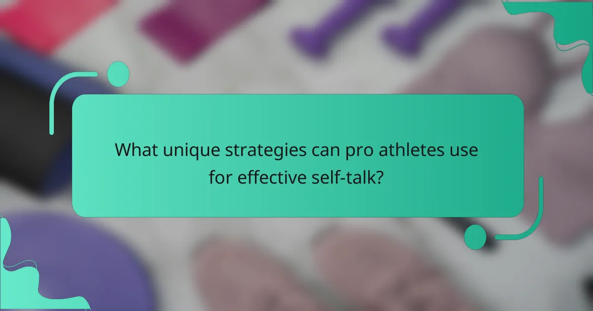 What unique strategies can pro athletes use for effective self-talk?