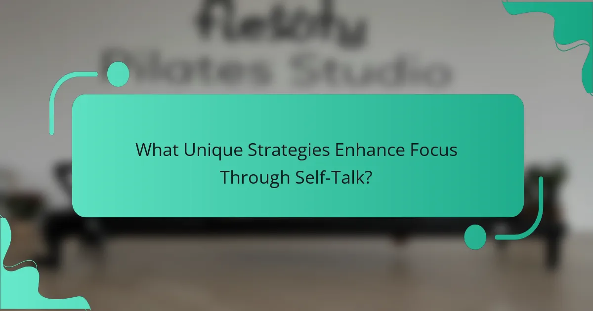 What Unique Strategies Enhance Focus Through Self-Talk?