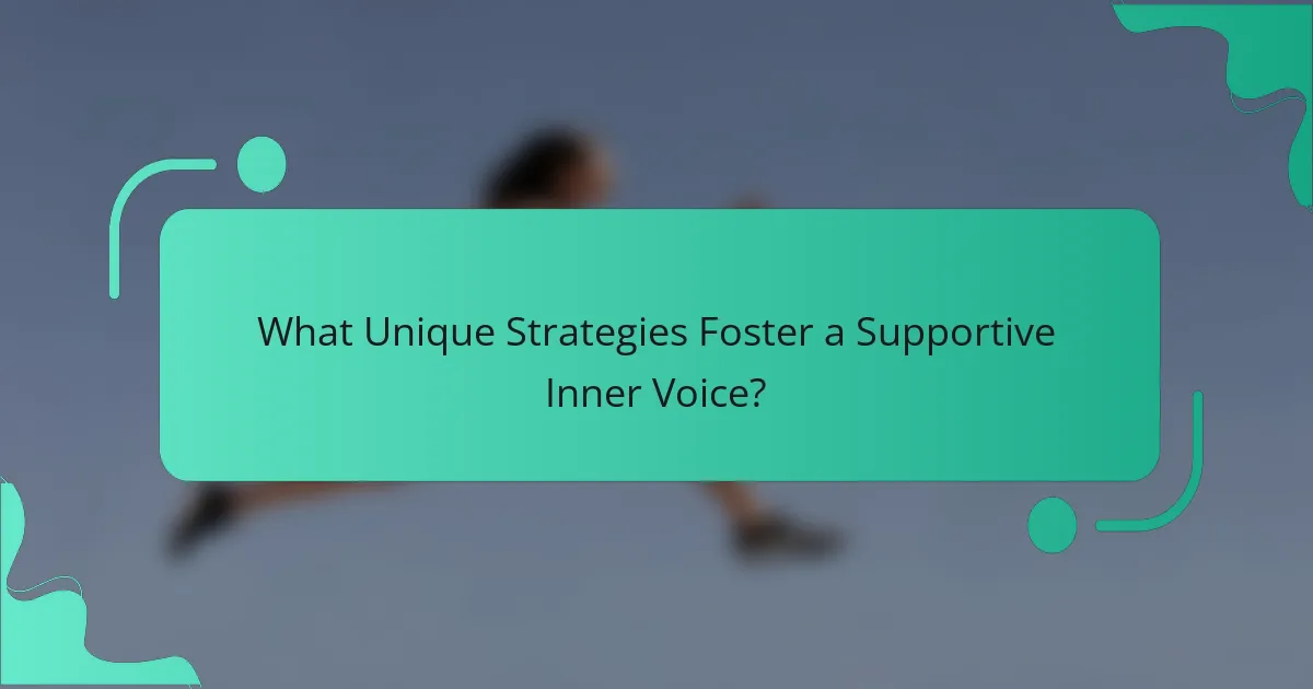 What Unique Strategies Foster a Supportive Inner Voice?