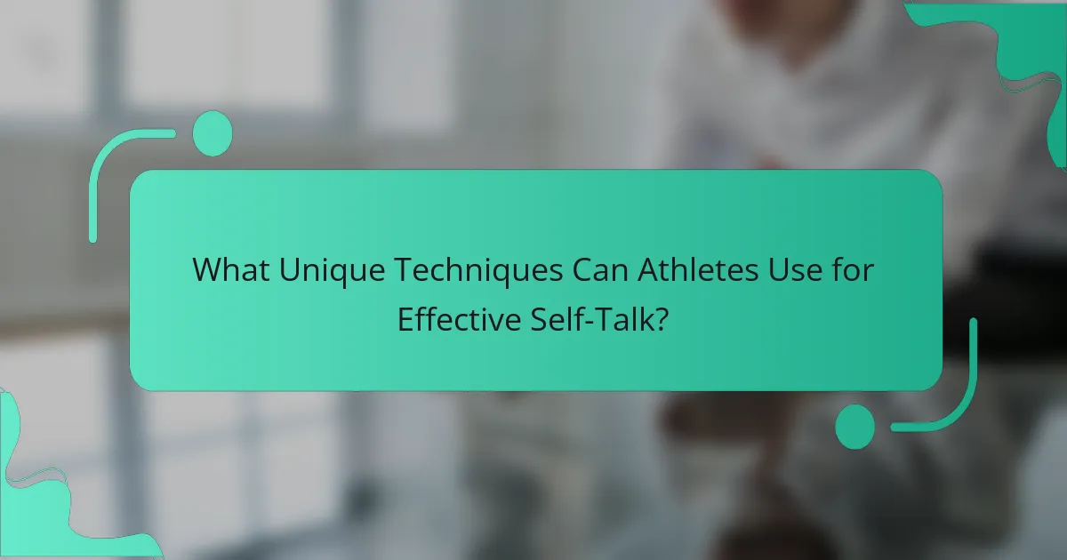 What Unique Techniques Can Athletes Use for Effective Self-Talk?
