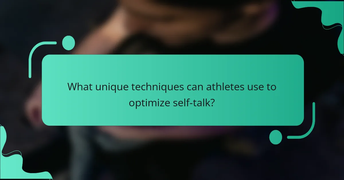 What unique techniques can athletes use to optimize self-talk?
