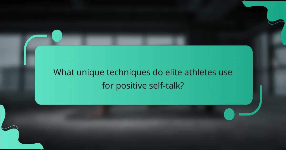 What unique techniques do elite athletes use for positive self-talk?